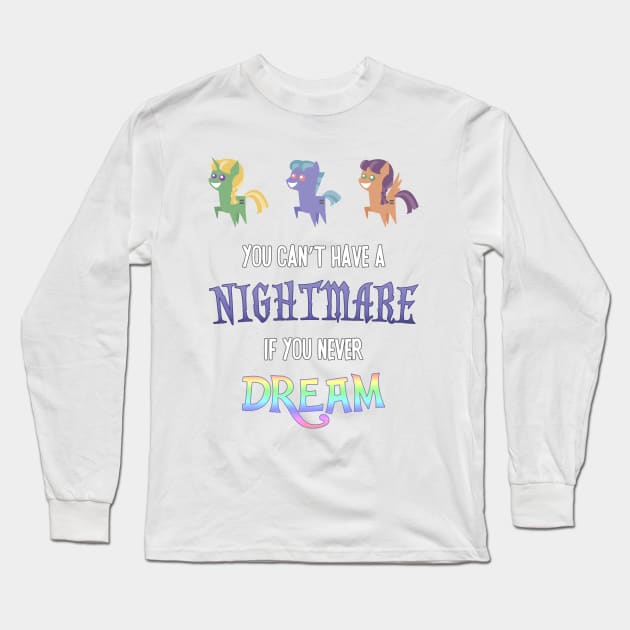 Pony - You Can't Have a Nightmare if you Never Dream Long Sleeve T-Shirt by Kaiserin